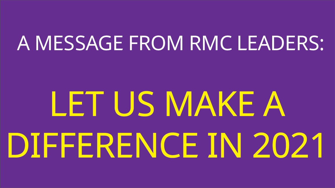 A MESSAGE FROM RMC LEADERS: LET US MAKE A DIFFERENCE IN 2021